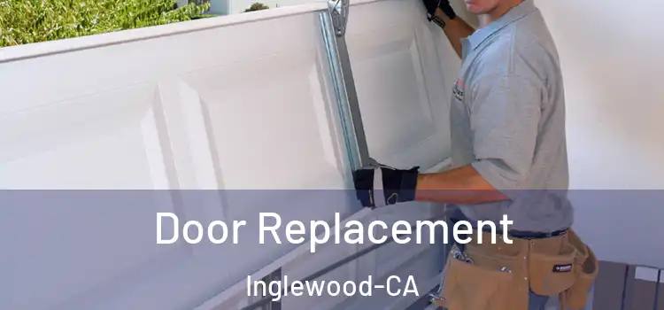  Door Replacement Inglewood-CA