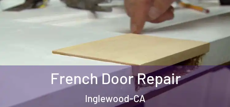  French Door Repair Inglewood-CA
