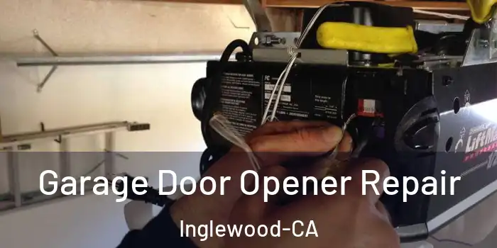  Garage Door Opener Repair Inglewood-CA