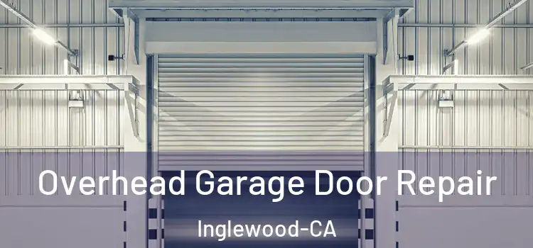  Overhead Garage Door Repair Inglewood-CA