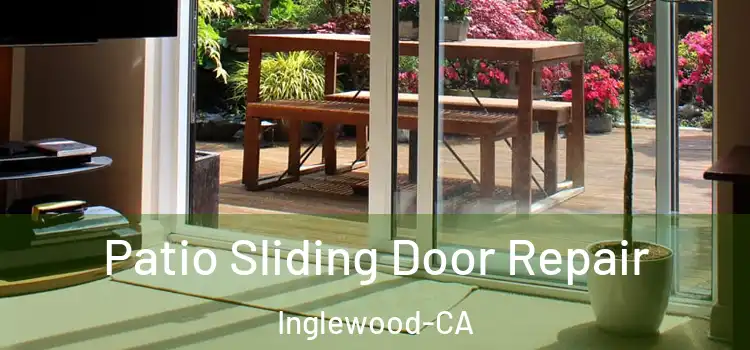  Patio Sliding Door Repair Inglewood-CA